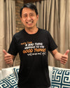 Every Time A Bad Thing Happens To You, Good Things Will Come Out of It T-shirt