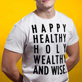 Happy, Healthy, Holy, Wealthy and Wise Tshirt